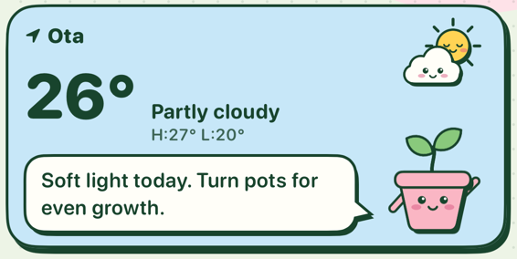 Weather card: 26°, partly cloudy, with the tip Soft light today. Turn pots for even growth.